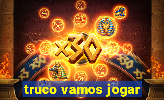truco vamos jogar